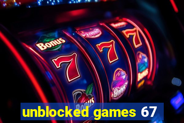 unblocked games 67